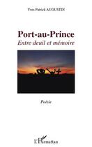 Couverture du livre « Port-au-Prince ; entre deuil et mémoire » de Yves-Patrick Augustin aux éditions L'harmattan