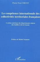 Couverture du livre « La competence internationale des collectivites territoriales francaises » de Pierre-Yves Chicot aux éditions L'harmattan