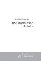 Couverture du livre « Une exploration du futur » de Roudier-A aux éditions Le Manuscrit