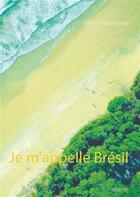 Couverture du livre « Je m'appelle Brésil » de Diego Rodrigues aux éditions Books On Demand