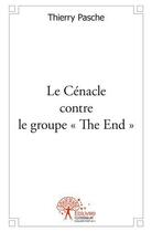 Couverture du livre « Le cenacle contre le groupe the end » de Thierry Pasche aux éditions Edilivre