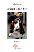 Couverture du livre « Le bon roi henri » de Julie Fauvet aux éditions Edilivre