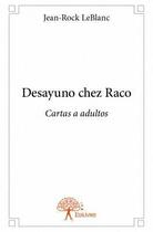 Couverture du livre « Desayuno chez Raco » de Jean-Rock Leblanc aux éditions Edilivre