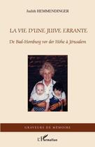 Couverture du livre « La vie d'une juive errante ; de Bad Homburg Vor des Höhe à Jérusalem » de Judith Hemmendinger aux éditions Editions L'harmattan