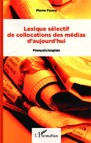 Couverture du livre « Lexique selectif de collocations des medias d'aujourd'hui - francais/anglais » de Fauve Pierre aux éditions Editions L'harmattan