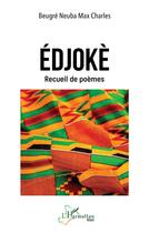Couverture du livre « Édjokè : Recueil de poèmes » de Max Charles Beugre Neuba aux éditions L'harmattan