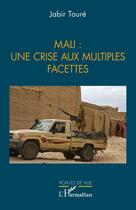 Couverture du livre « Mali : une crise aux multiples facettes » de Jabir Toure aux éditions L'harmattan