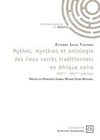 Couverture du livre « Mythes, mystères et ontologie des lieux sacrés traditionnels en Afrique noire (XXe-XXIe siècles) » de Etienne Saha Tchinda aux éditions Connaissances Et Savoirs