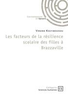 Couverture du livre « Les facteurs de la résilience scolaire des filles à Brazzaville » de Virginie Kouyimoussou aux éditions Connaissances Et Savoirs