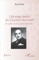 Couverture du livre « L'étrange destin du Docteur Voronoff ; en quête d'une jeunesse éternelle ? » de Rene Predal aux éditions L'harmattan