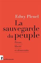 Couverture du livre « La sauvegarde du peuple : presse, liberté et démocratie » de Edwy Plenel aux éditions La Decouverte