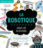 Couverture du livre « La robotique ; jeux et activités » de Vicky Barker et Jenny Jacoby aux éditions Ctp Rue Des Enfants