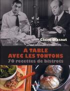 Couverture du livre « A TABLE AVEC ; les tontons flingueurs ; 70 recettes de bistrots » de Dixsaut Claire aux éditions Agnes Vienot