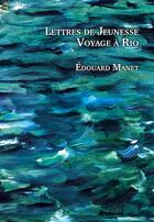 Couverture du livre « Lettre de jeunesse - voyage a rio » de Edouard Manet aux éditions L'escalier
