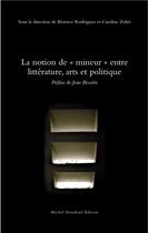 Couverture du livre « La notion de mineur entre litterature, arts et politique » de Rodriguez Zekri(Dir) aux éditions Michel Houdiard