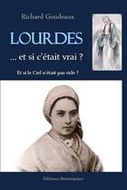 Couverture du livre « Lourdes... et si c'était vrai ? » de Richard Goudeaux aux éditions Beaurepaire