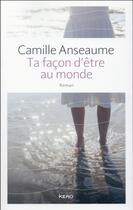 Couverture du livre « Ta façon d'être au monde » de Camille Anseaume aux éditions Kero