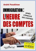 Couverture du livre « Immigration : l'heure des comptes » de Andre Posokhow aux éditions Synthese Nationale