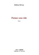 Couverture du livre « Poèmes sous-vide » de Helene Revay aux éditions Unicite