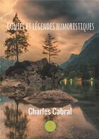 Couverture du livre « Contes et légendes humoristiques » de Charles Cabral aux éditions Le Lys Bleu