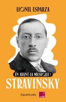 Couverture du livre « En avant la musique avec Stravinsky » de Lionel Esparza aux éditions Des Equateurs