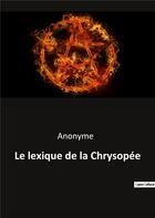 Couverture du livre « Le lexique de la Chrysopée » de Anonyme aux éditions Culturea