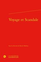 Couverture du livre « Voyage et scandale » de Patrick Mathieu aux éditions Classiques Garnier