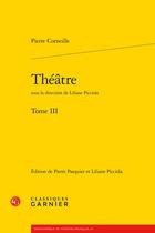 Couverture du livre « Théâtre Tome 3 » de Pierre Corneille aux éditions Classiques Garnier