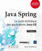 Couverture du livre « Java Spring ; le socle technique des applications Java EE (2e édition) » de Herve Le Morvan aux éditions Eni