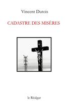 Couverture du livre « Cadastre des misères » de Vincent Dutois aux éditions Le Realgar