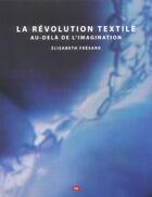 Couverture du livre « La révolution textile ; au-delà de l'imagination » de Elisabeth Fresard aux éditions Lep