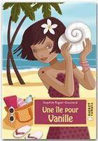 Couverture du livre « Une île pour Vanille » de Sophie Rigal-Goulard aux éditions Rageot Editeur