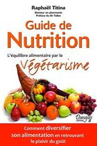 Couverture du livre « Guide de nutrition ; l'équilibre alimentaire par le végétarisme » de Raphael Titina aux éditions Dangles