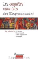 Couverture du livre « Les enquêtes ouvrières dans l'Europe contemporaine » de Xavier Vigna et Eric Geerkens et Isabelle Lespinet-Moret et Nicolas Hatzfeld aux éditions La Decouverte