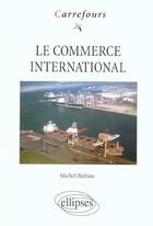 Couverture du livre « Le commerce international » de Battiau aux éditions Ellipses