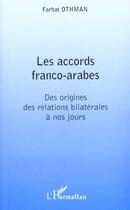 Couverture du livre « Les accords franco-arabes - des origines des relations bilaterales a nos jours » de Farhat Othman aux éditions L'harmattan
