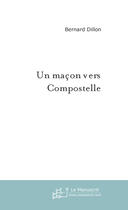 Couverture du livre « Un macon vers compostelle » de Bernard Dillon aux éditions Le Manuscrit
