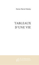 Couverture du livre « Tableaux d'une vie » de Reine-Marie Potoky aux éditions Le Manuscrit