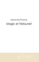 Couverture du livre « Magic et tristounet » de Alexandre Thomas aux éditions Le Manuscrit