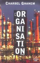 Couverture du livre « L' organisation » de Ghanem Charbel aux éditions Cherche Midi