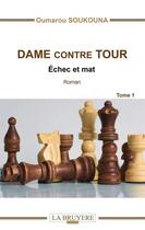 Couverture du livre « Dame contre tour t.1 ; échec et mat » de Oumarou Soukouna aux éditions La Bruyere