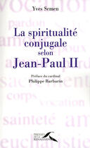 Couverture du livre « La spiritualité conjugale selon Jean-Paul II » de Yves Semen aux éditions Presses De La Renaissance