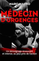 Couverture du livre « Médecin d'urgences » de Marc Magro aux éditions First