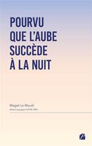 Couverture du livre « Pourvu que l'aube succède à la nuit » de Magali Le Mouël et Alfred Lespagnol aux éditions Editions Du Panthéon