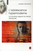 Couverture du livre « L'adolescence hypermoderne. le nouveau rapport au temps des jeune » de Jocelyn Lachance aux éditions Presses De L'universite De Laval