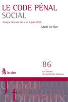 Couverture du livre « Le code penal social - analyse des lois des 2 et 6 juin 2010 » de De Rue Maite aux éditions Larcier