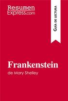 Couverture du livre « Frankenstein de Mary Shelley (Guía de lectura) : Resumen y análisis completo » de Resumenexpress aux éditions Resumenexpress