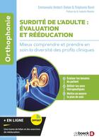 Couverture du livre « Surdité de l'adulte : évaluation et rééducation : Mieux comprendre et prendre en soin la diversité des profils cliniques » de Stephanie Borel et Emmanuèle Ambert-Dahan aux éditions De Boeck Superieur