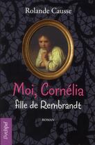 Couverture du livre « Moi, Cornélia fille de Rembrandt » de Causse Rolande aux éditions Archipel