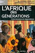 Couverture du livre « L'afrique des generations - entre tensions et negociations » de Muriel Gomez-Perez aux éditions Karthala